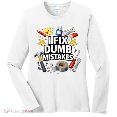 I Fix Dumb Mistakes Funny Handyman Graphic Women's Long Sleeve Shirt