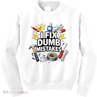 I Fix Dumb Mistakes Funny Handyman Graphic Kids Sweatshirt
