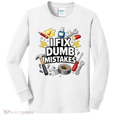 I Fix Dumb Mistakes Funny Handyman Graphic Kids Long Sleeve Shirt