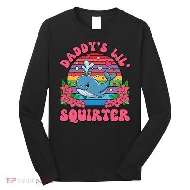 Inappropriate Funny DaddyS Lil Squirter Embarrassing Women Gift Long Sleeve Shirt