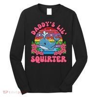 Inappropriate Funny DaddyS Lil Squirter Embarrassing Women Gift Long Sleeve Shirt thumb 0