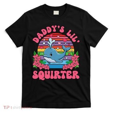 Inappropriate Funny DaddyS Lil Squirter Embarrassing Women Gift T-Shirt