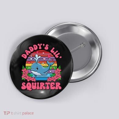 Inappropriate Funny DaddyS Lil Squirter Embarrassing Women Gift Button
