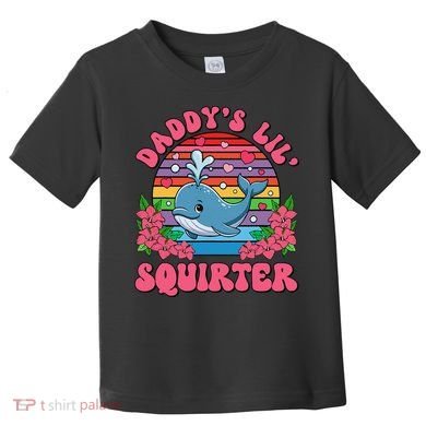 Inappropriate Funny DaddyS Lil Squirter Embarrassing Women Gift Toddler T-Shirt