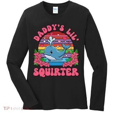 Inappropriate Funny DaddyS Lil Squirter Embarrassing Women Gift Women's Long Sleeve Shirt
