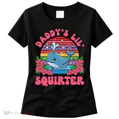 Inappropriate Funny DaddyS Lil Squirter Embarrassing Women Gift Women's T-Shirt