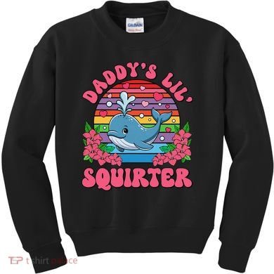 Inappropriate Funny DaddyS Lil Squirter Embarrassing Women Gift Kids Sweatshirt