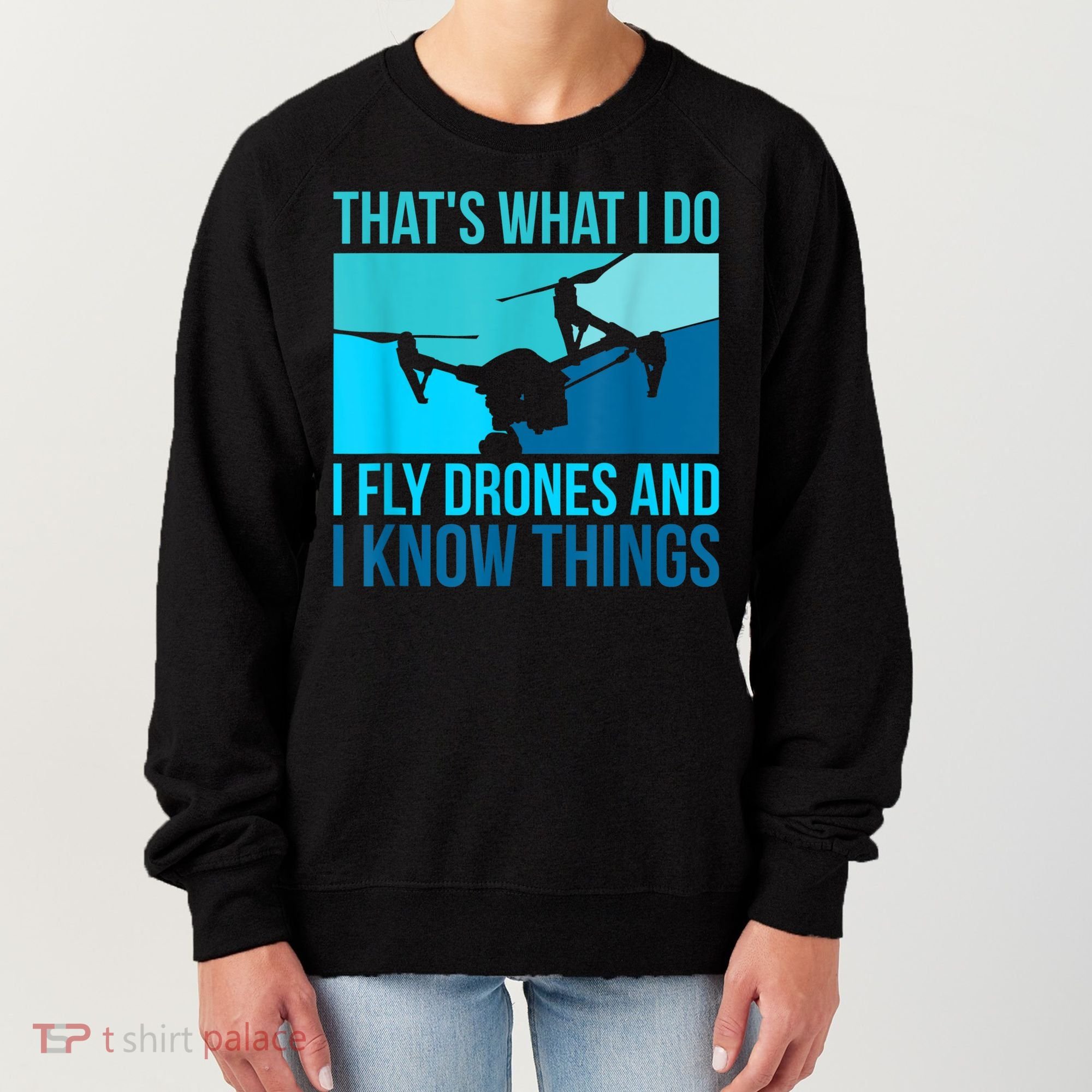 I Fly Drones & I Know Things Women's Sweatshirt