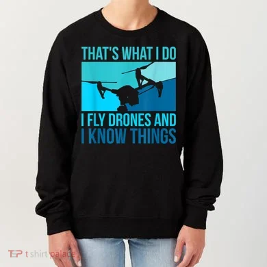 I Fly Drones & I Know Things Women's Sweatshirt