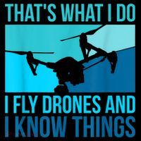 I Fly Drones & I Know Things T-Shirt thumb 7
