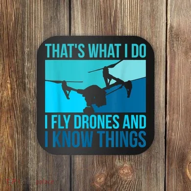 I Fly Drones & I Know Things Coaster