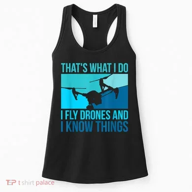 I Fly Drones & I Know Things Women's Tank Top