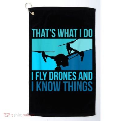 I Fly Drones & I Know Things Golf Towel