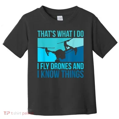 I Fly Drones & I Know Things Toddler T-Shirt