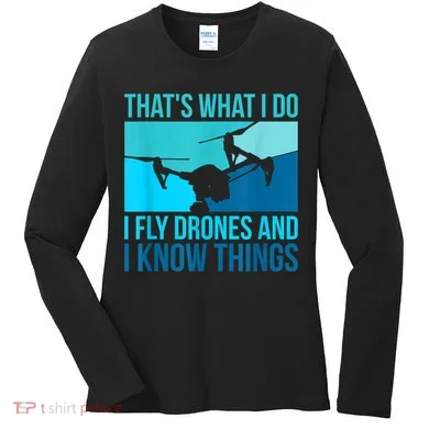 I Fly Drones & I Know Things Women's Long Sleeve Shirt