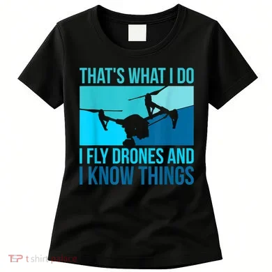 I Fly Drones & I Know Things Women's T-Shirt