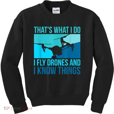 I Fly Drones & I Know Things Kids Sweatshirt