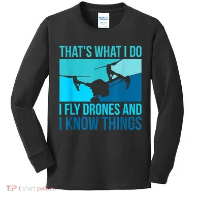I Fly Drones & I Know Things Kids Long Sleeve Shirt