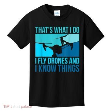 I Fly Drones & I Know Things Kids T-Shirt