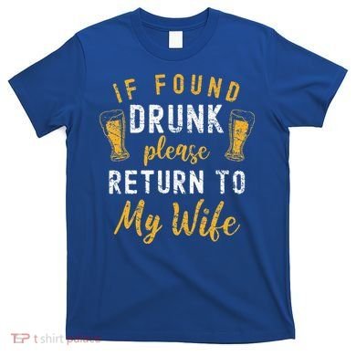 If Found Drunk Return To Wife Couples Funny Drinking T-Shirt