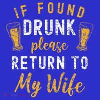 If Found Drunk Return To Wife Couples Funny Drinking T-Shirt thumb 7