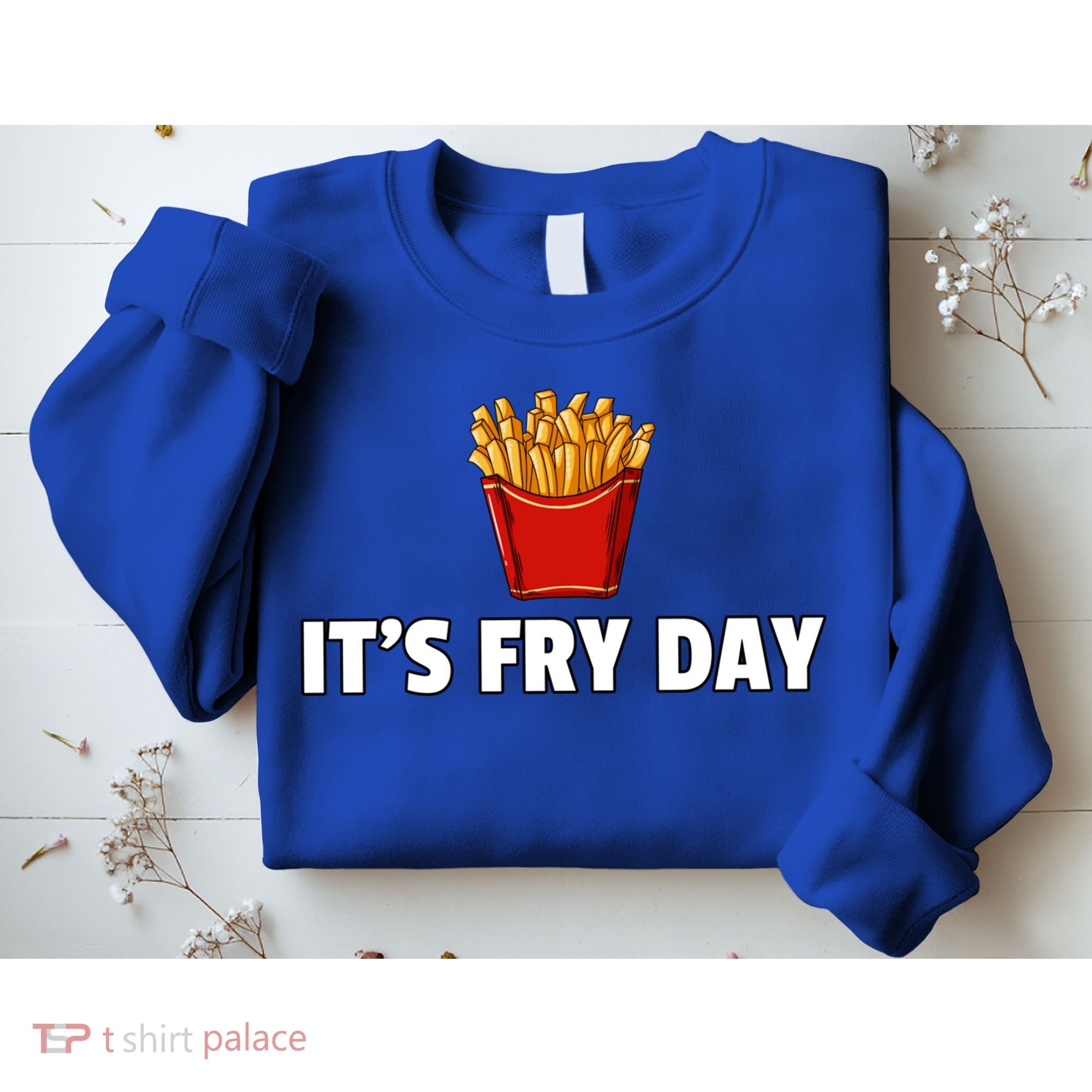 It's Fry Day French Fries Gift Extra Hot Fry Gift Sweatshirt
