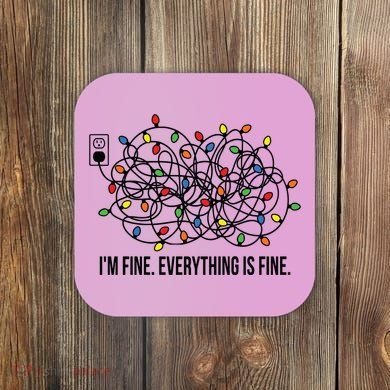 IM Fine. Everything Is Fine. Coaster