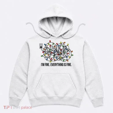IM Fine. Everything Is Fine. Hoodie