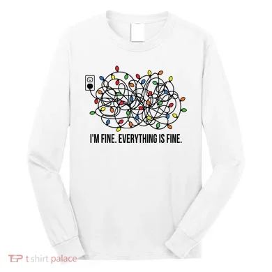 IM Fine. Everything Is Fine. Long Sleeve Shirt