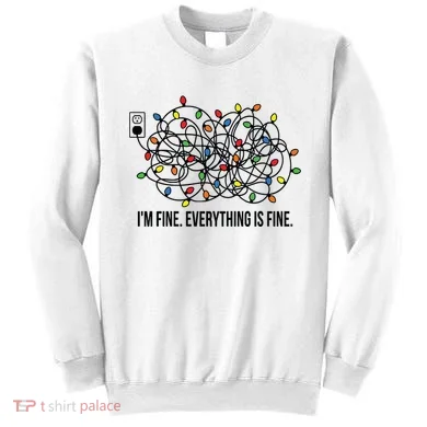 IM Fine. Everything Is Fine. Sweatshirt