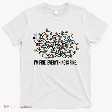 IM Fine. Everything Is Fine. T-Shirt