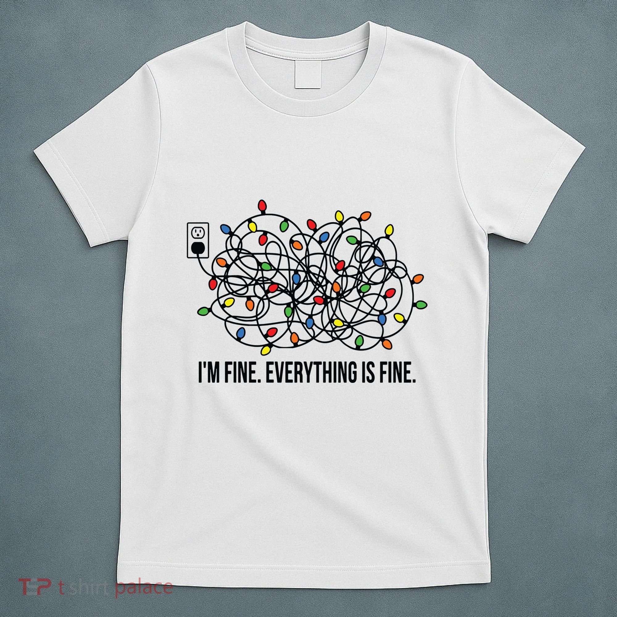 IM Fine. Everything Is Fine. T-Shirt