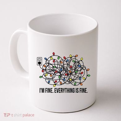 IM Fine. Everything Is Fine. Coffee Mug