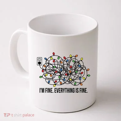 IM Fine. Everything Is Fine. Coffee Mug