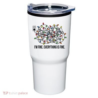 IM Fine. Everything Is Fine. Tumbler