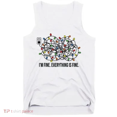 IM Fine. Everything Is Fine. Tank Top
