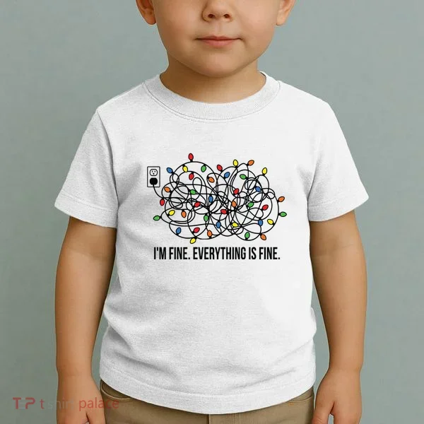 IM Fine. Everything Is Fine. Toddler T-Shirt