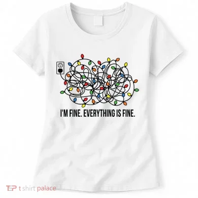 IM Fine. Everything Is Fine. Women's T-Shirt