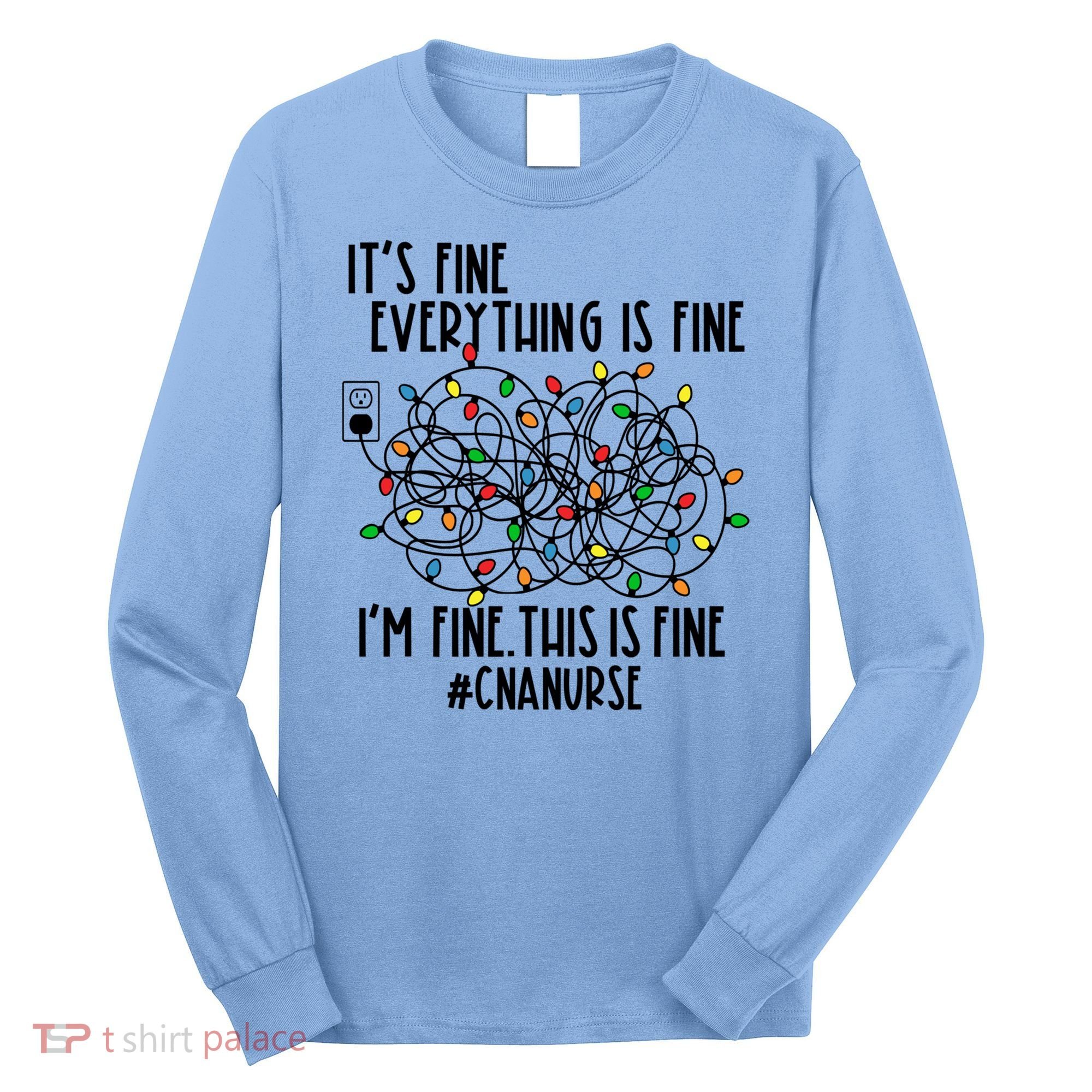 Im Fine Everything Is Fine Christmas Lights Cna Nurse Life Gift Long Sleeve Shirt