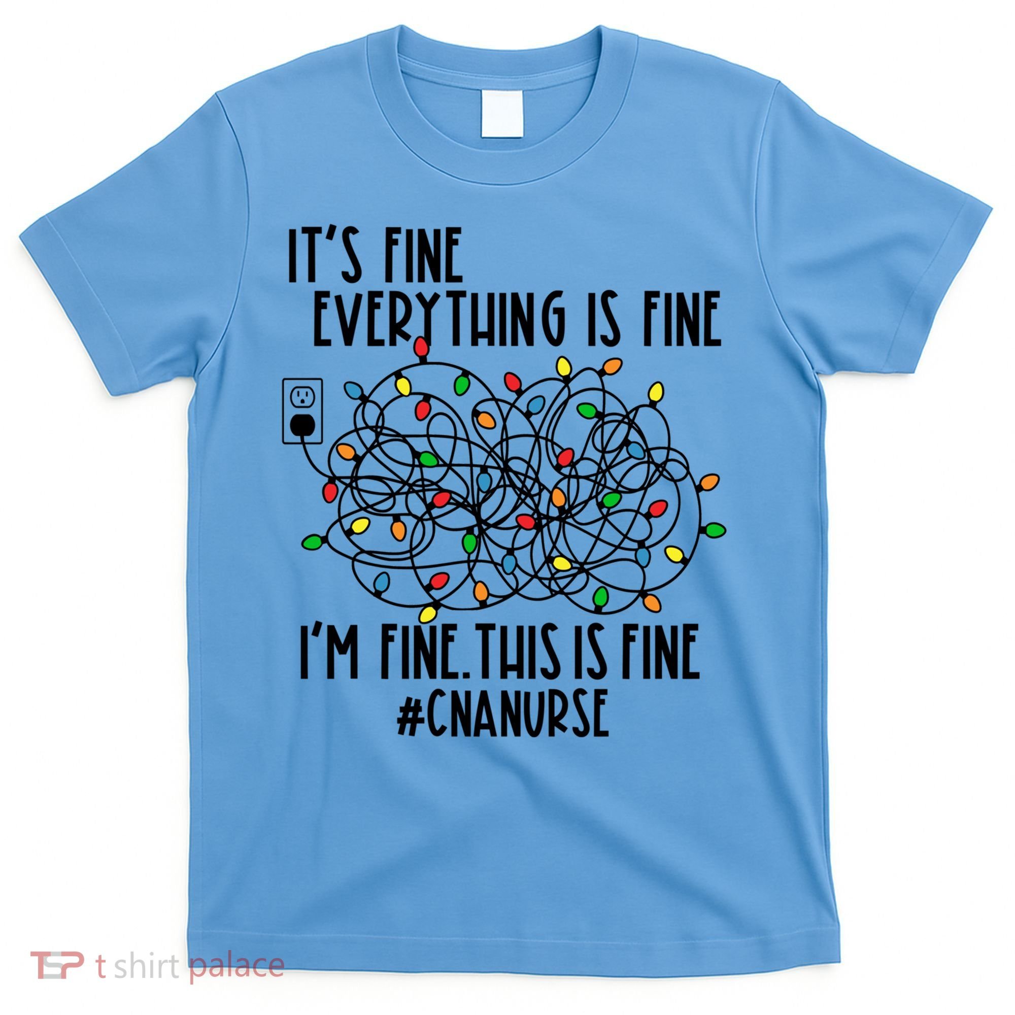 Im Fine Everything Is Fine Christmas Lights Cna Nurse Life Gift T-Shirt