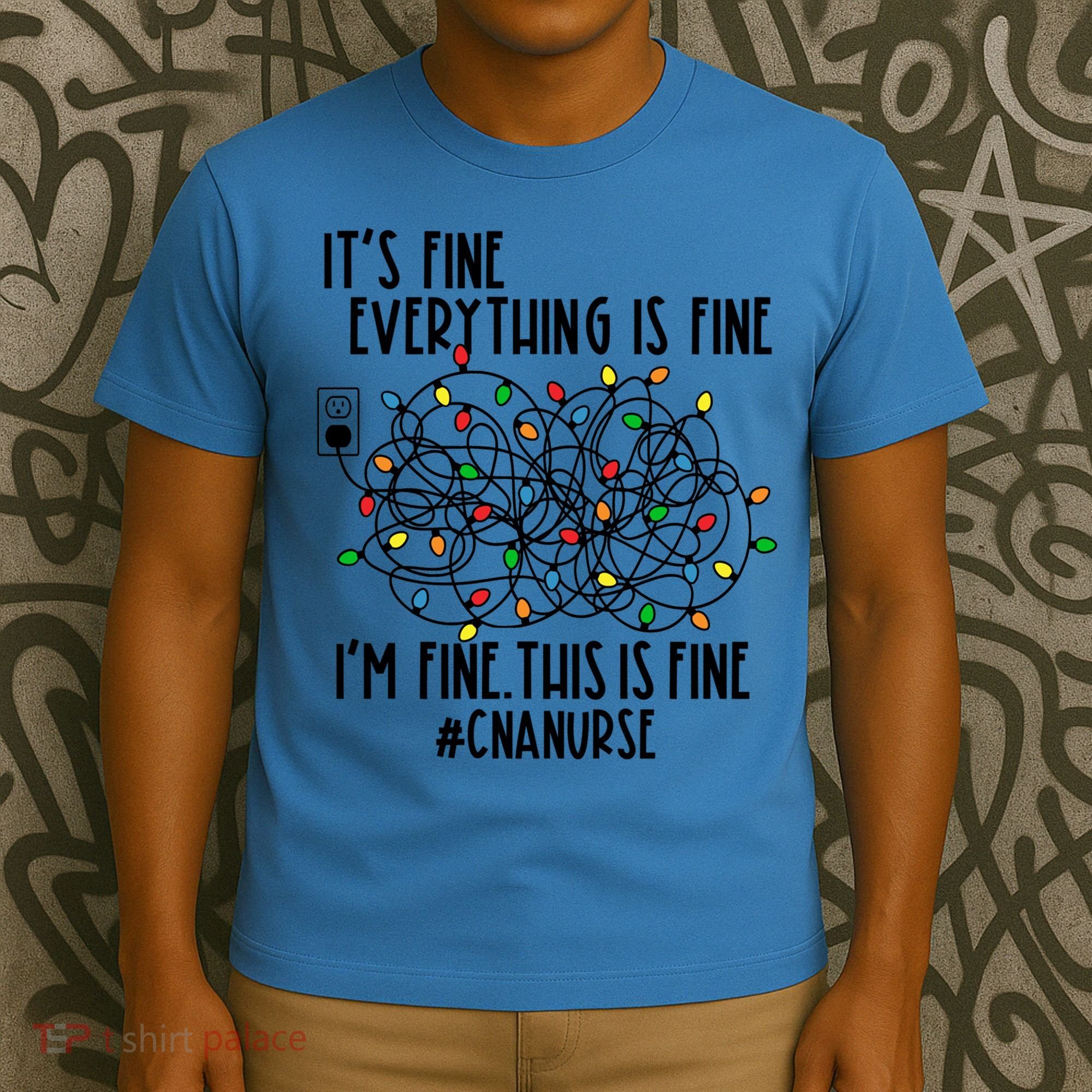 Im Fine Everything Is Fine Christmas Lights Cna Nurse Life Gift T-Shirt