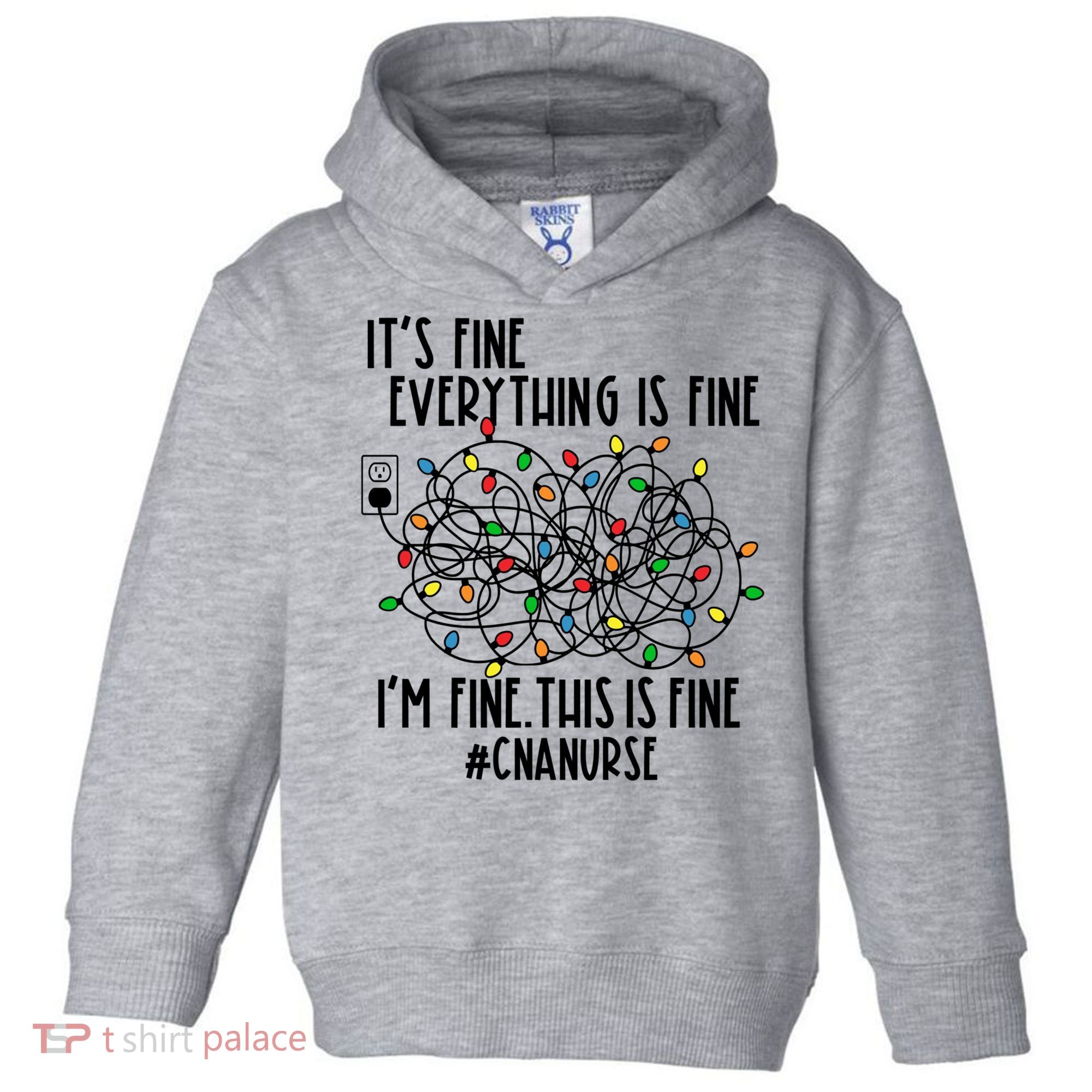 Im Fine Everything Is Fine Christmas Lights Cna Nurse Life Gift Toddler Hoodie