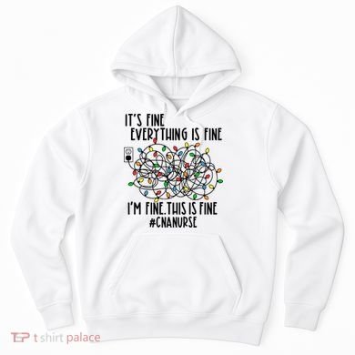 Im Fine Everything Is Fine Christmas Lights Cna Nurse Life Gift Hoodie