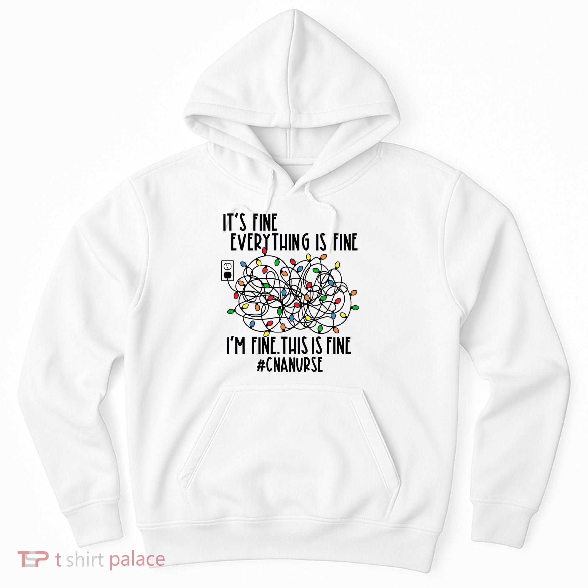 Im Fine Everything Is Fine Christmas Lights Cna Nurse Life Gift Hoodie