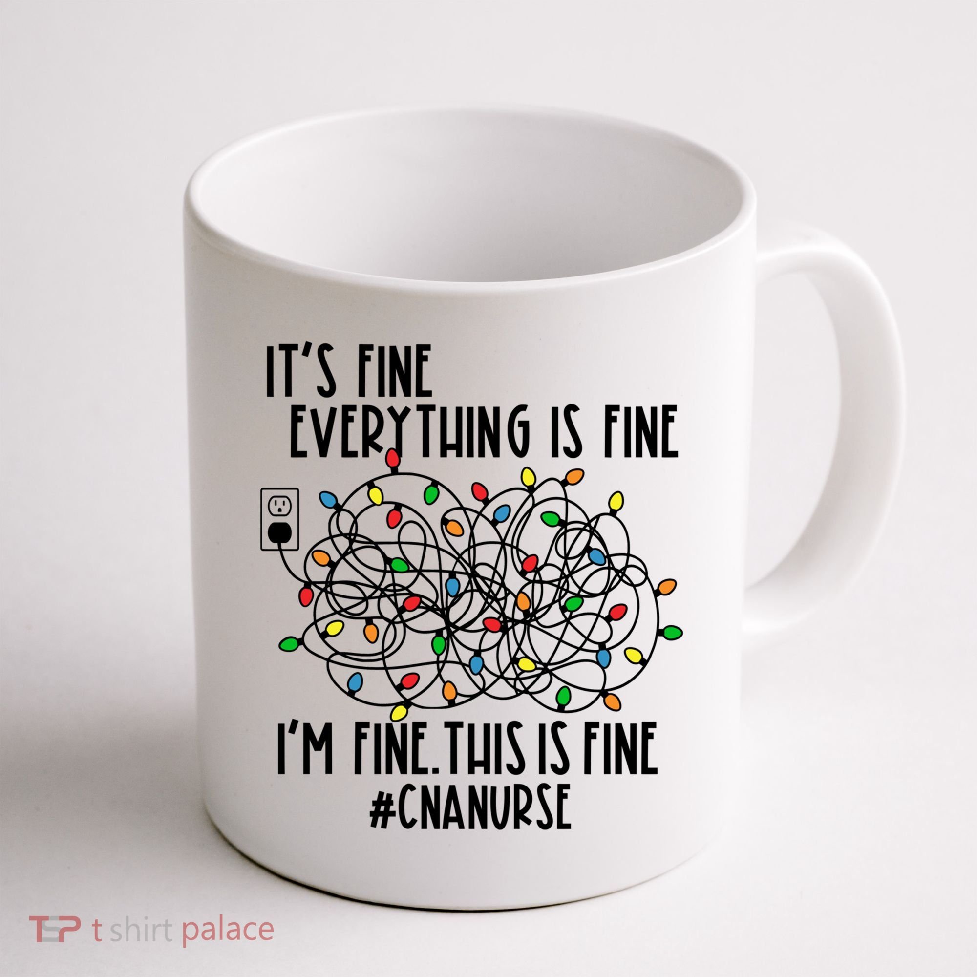 Im Fine Everything Is Fine Christmas Lights Cna Nurse Life Gift Coffee Mug
