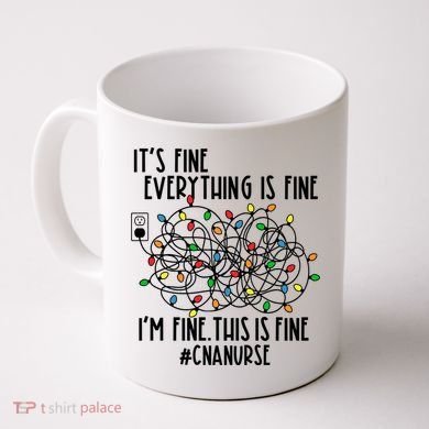 Im Fine Everything Is Fine Christmas Lights Cna Nurse Life Gift Coffee Mug