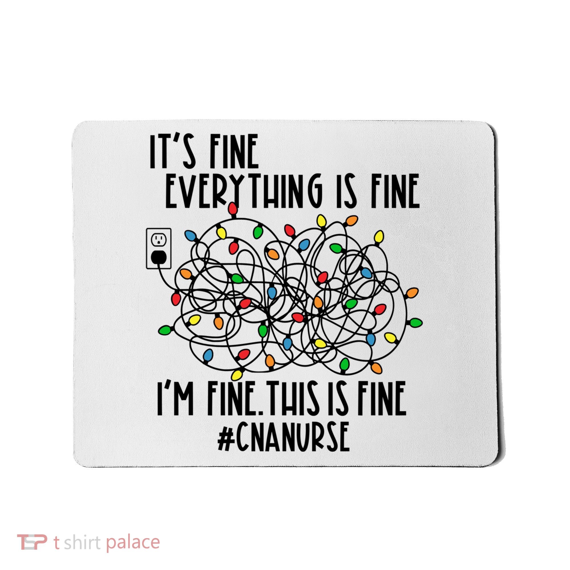 Im Fine Everything Is Fine Christmas Lights Cna Nurse Life Gift Mousepad