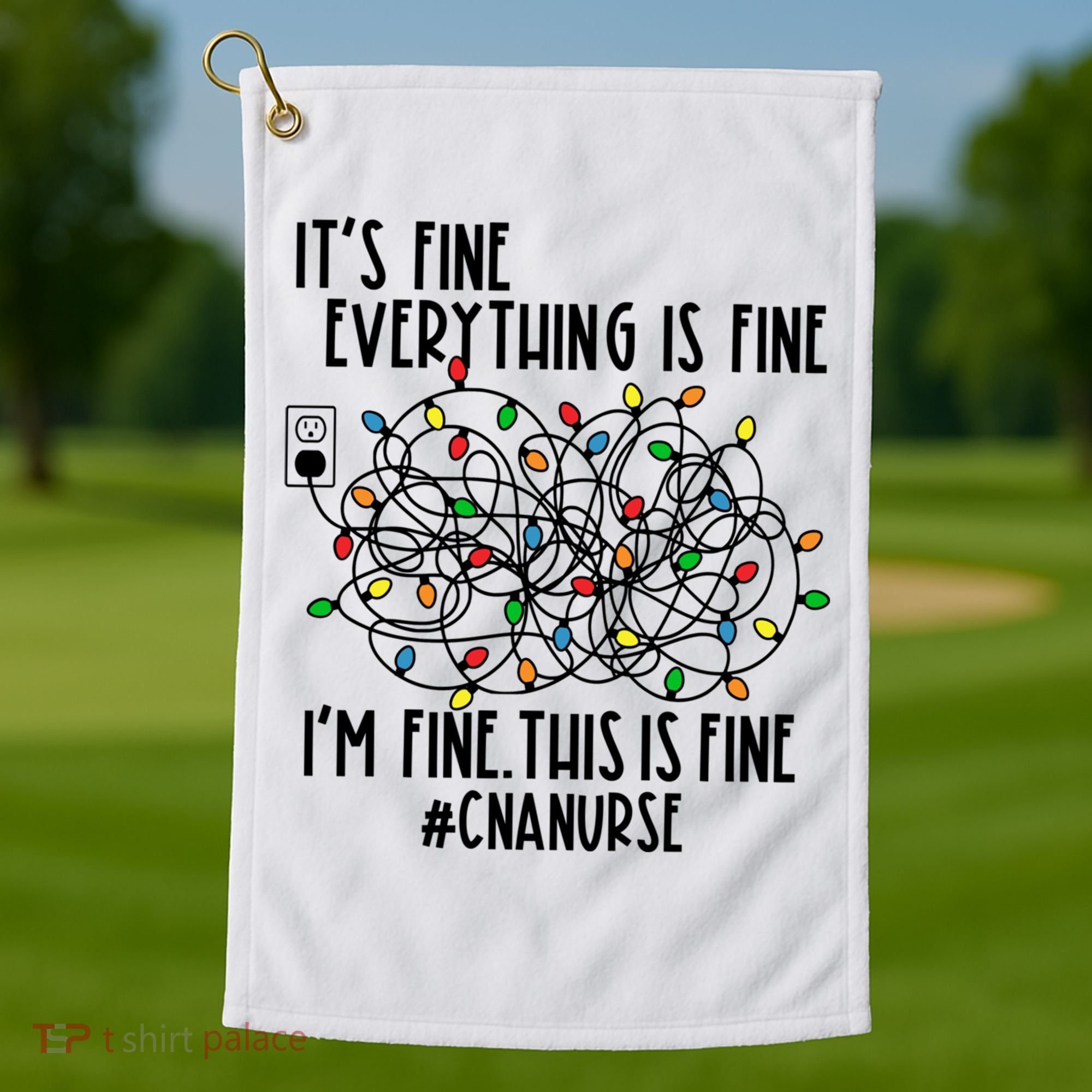 Im Fine Everything Is Fine Christmas Lights Cna Nurse Life Gift Golf Towel