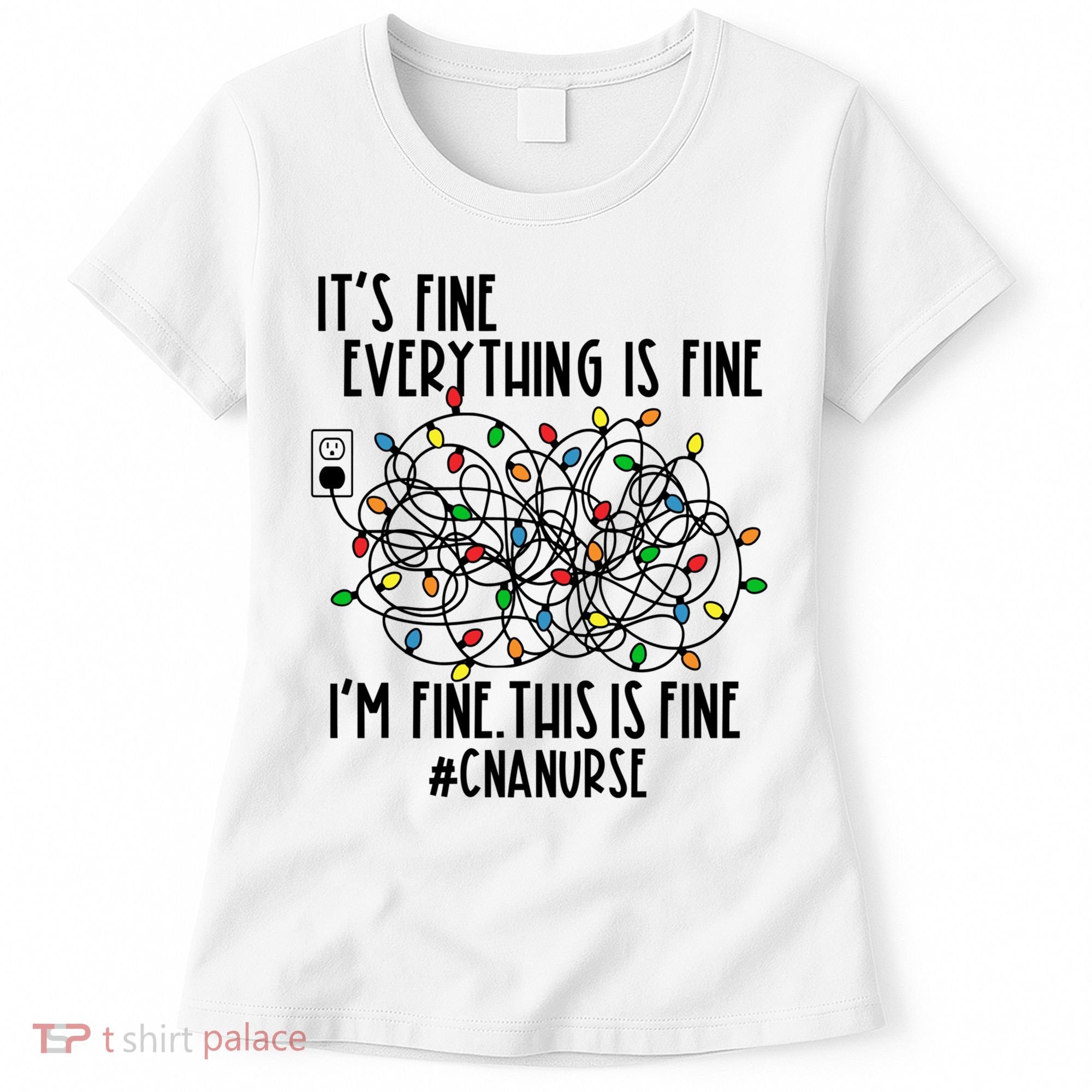 Im Fine Everything Is Fine Christmas Lights Cna Nurse Life Gift Women's T-Shirt