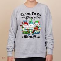 I'm Fine Everything Is Fine Teacher Life Gnome Christmas Funny Gift Women's Sweatshirt thumb 0